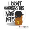 7174 SAYINGS : I Didn't Choose the Nug Life